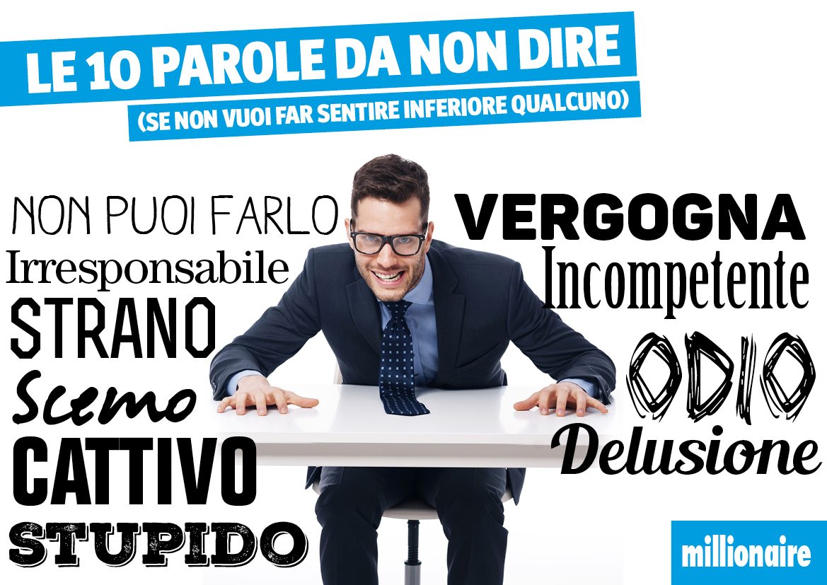 10 parole da non dire (se non vuoi far sentire inferiore qualcuno)